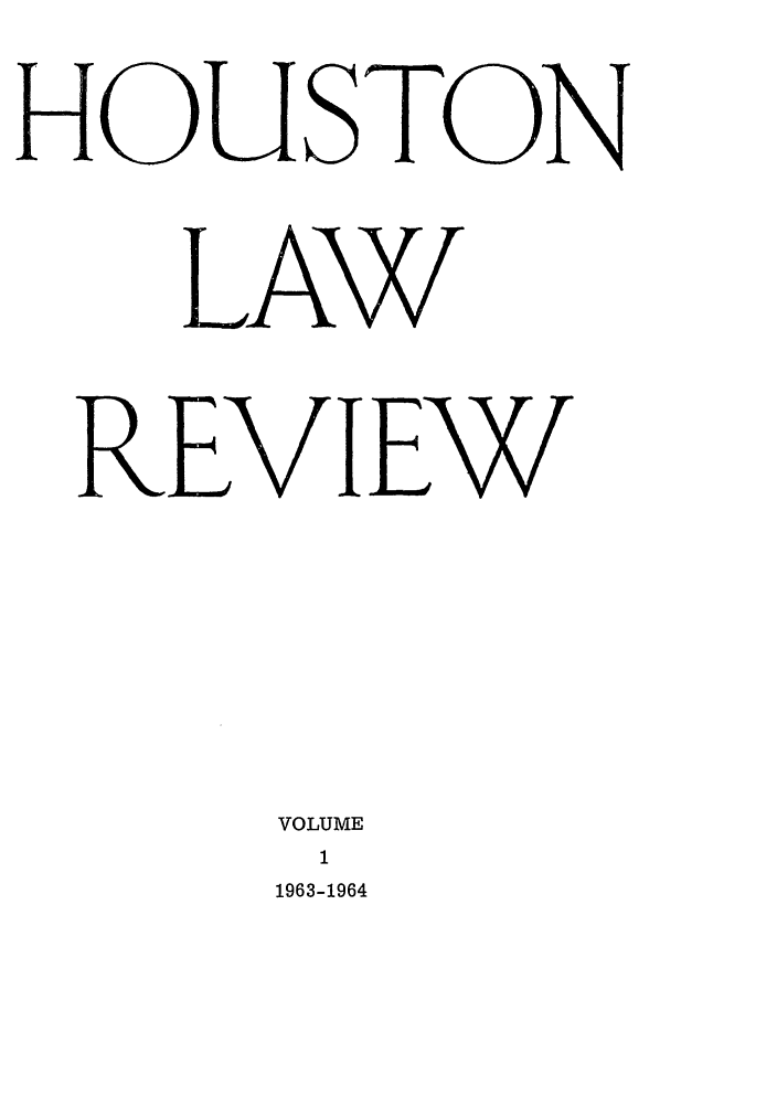 handle is hein.journals/hulr1 and id is 1 raw text is: HOUSTONLAWREVIEWVOLUME11963-1964