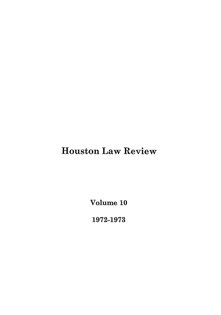 handle is hein.journals/hulr10 and id is 1 raw text is: Houston Law ReviewVolume 101972-1973