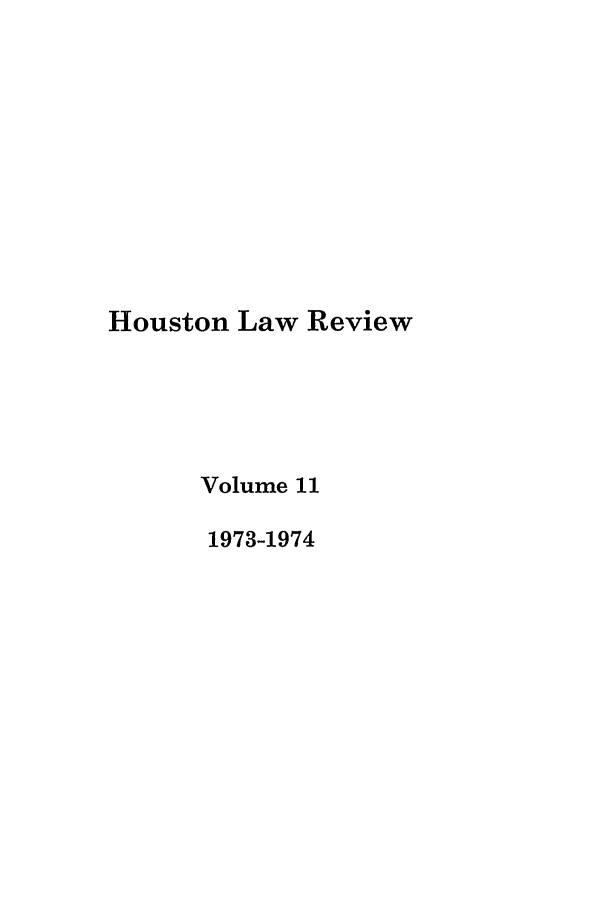 handle is hein.journals/hulr11 and id is 1 raw text is: Houston Law ReviewVolume 111973-1974