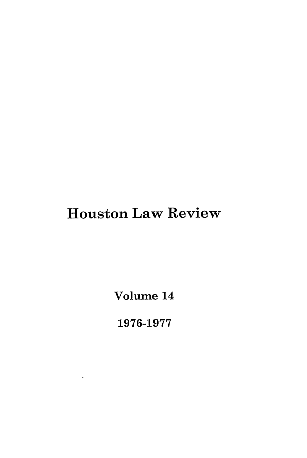 handle is hein.journals/hulr14 and id is 1 raw text is: Houston Law ReviewVolume 141976-1977
