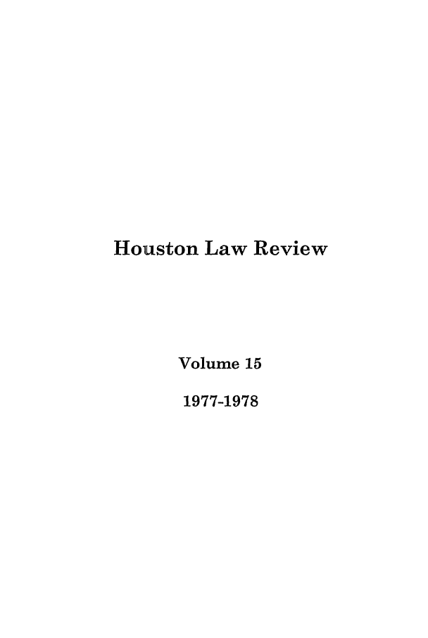 handle is hein.journals/hulr15 and id is 1 raw text is: Houston Law ReviewVolume 151977-1978