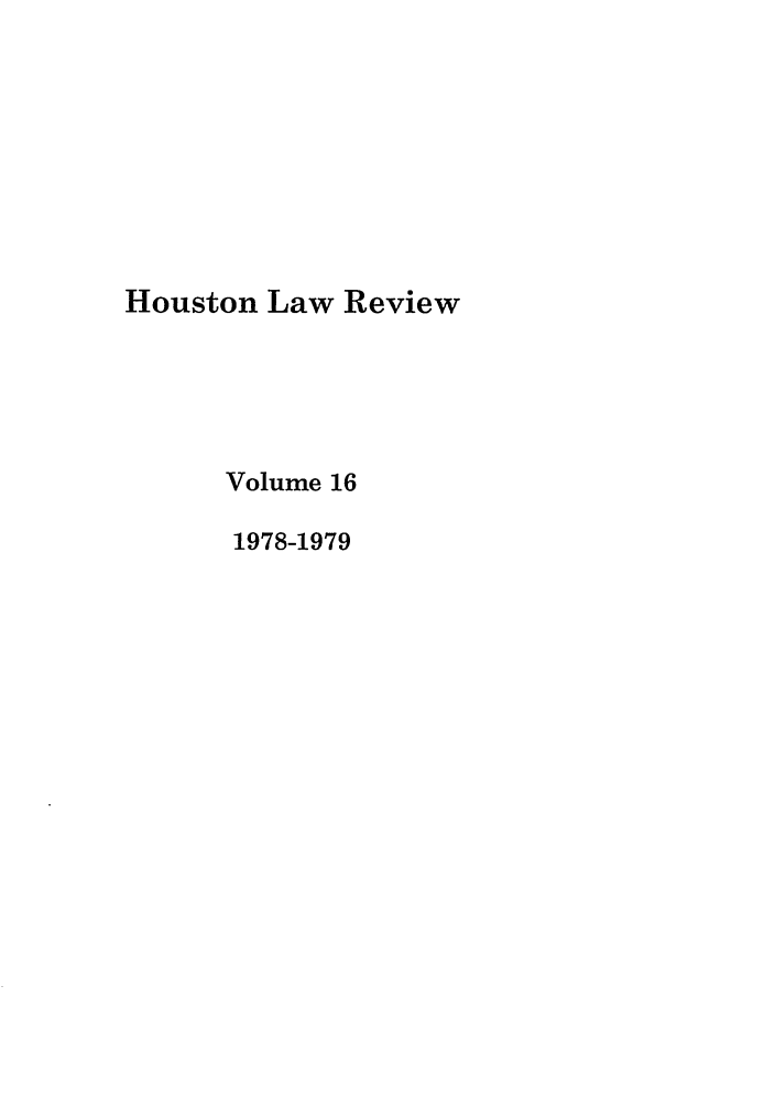 handle is hein.journals/hulr16 and id is 1 raw text is: Houston Law ReviewVolume 161978-1979