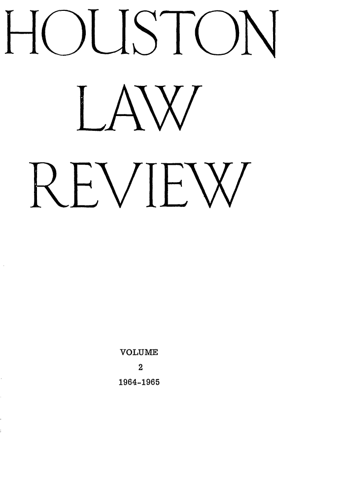 handle is hein.journals/hulr2 and id is 1 raw text is: HOUSTONLAWREVIEWVOLUME21964-1965