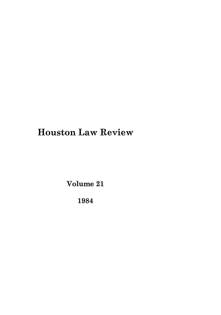 handle is hein.journals/hulr21 and id is 1 raw text is: Houston Law ReviewVolume 211984