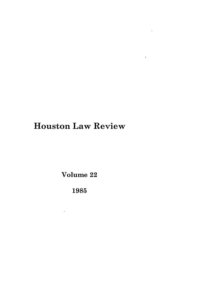 handle is hein.journals/hulr22 and id is 1 raw text is: Houston Law ReviewVolume 221985