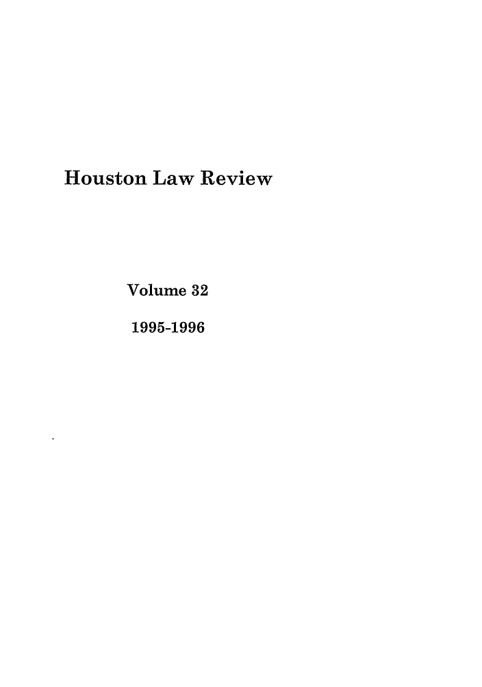 handle is hein.journals/hulr32 and id is 1 raw text is: Houston Law ReviewVolume 321995-1996