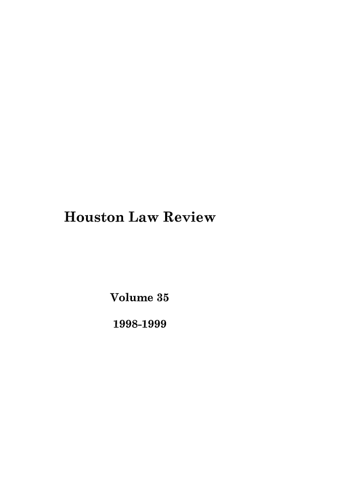 handle is hein.journals/hulr35 and id is 1 raw text is: Houston Law ReviewVolume 351998-1999
