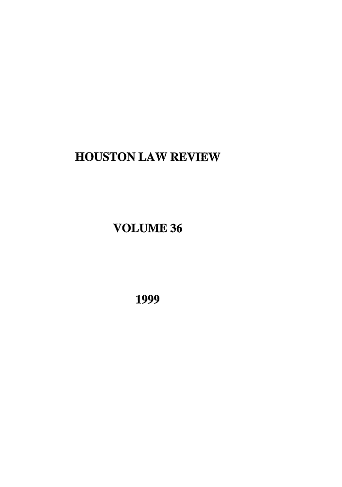 handle is hein.journals/hulr36 and id is 1 raw text is: HOUSTON LAW REVIEWVOLUME 361999