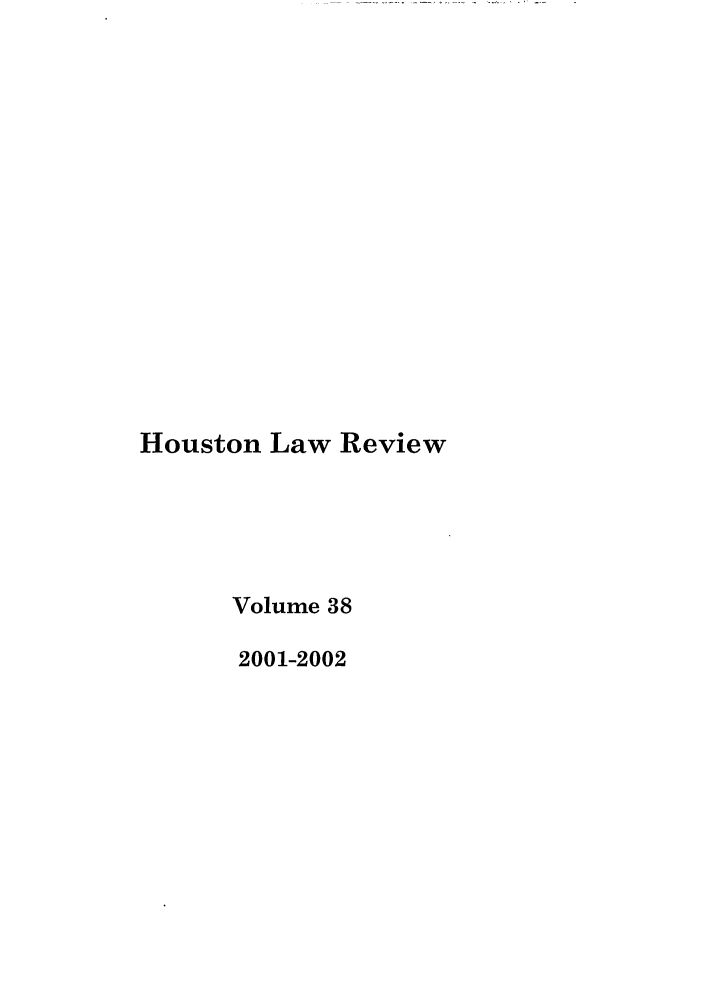 handle is hein.journals/hulr38 and id is 1 raw text is: Houston Law ReviewVolume 382001-2002
