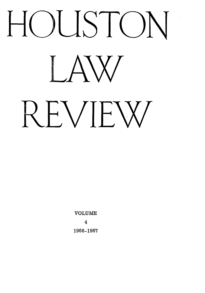 handle is hein.journals/hulr4 and id is 1 raw text is: HOUSTONLAWREVIEWVOLUME41966-1967