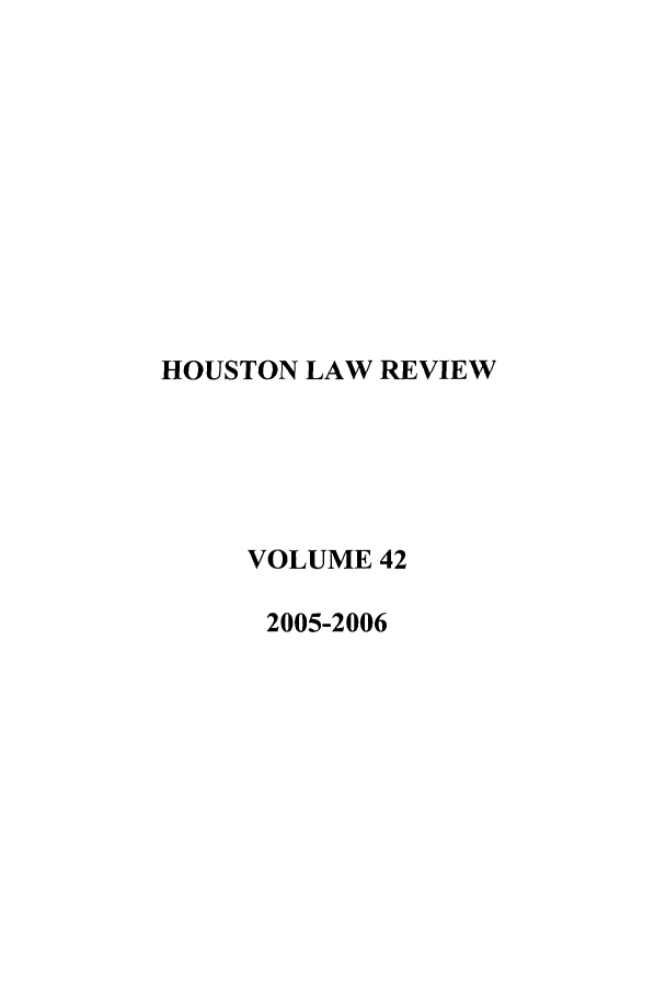 handle is hein.journals/hulr42 and id is 1 raw text is: HOUSTON LAW REVIEWVOLUME 422005-2006