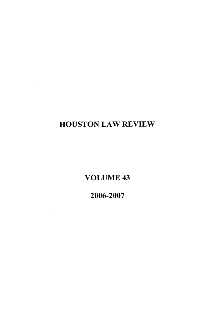 handle is hein.journals/hulr43 and id is 1 raw text is: HOUSTON LAW REVIEWVOLUME 432006-2007