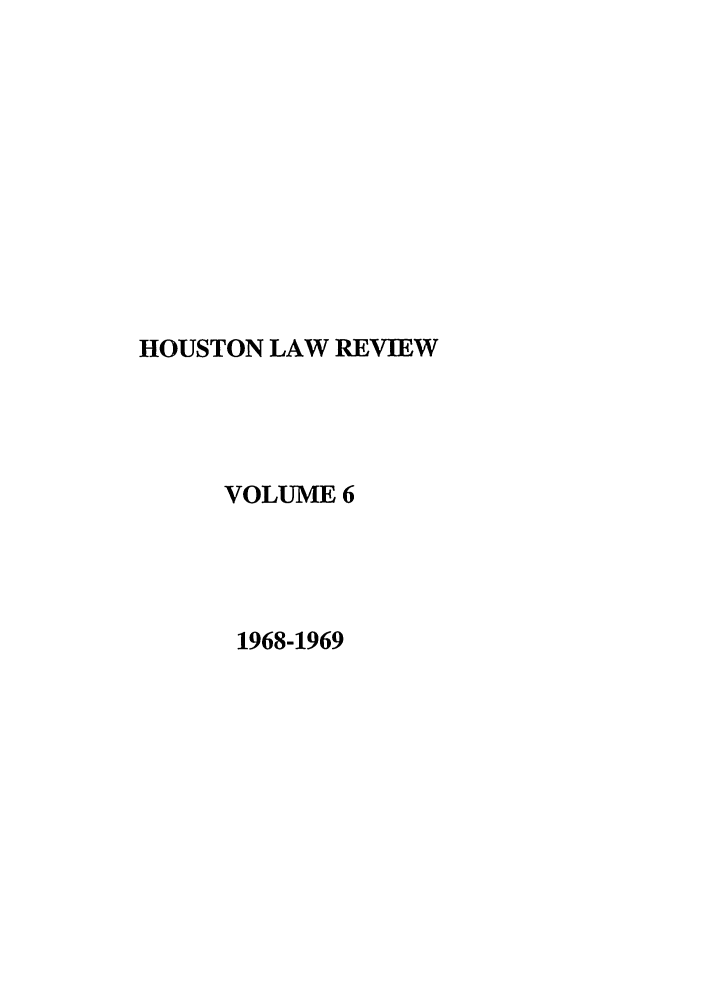handle is hein.journals/hulr6 and id is 1 raw text is: HOUSTON LAW REVIEWVOLUME 61968-1969