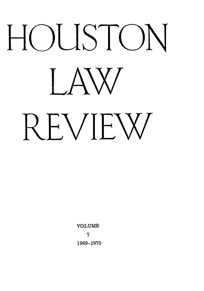 handle is hein.journals/hulr7 and id is 1 raw text is: HOUSTONLAWREVIEWVOLUME71969-1970