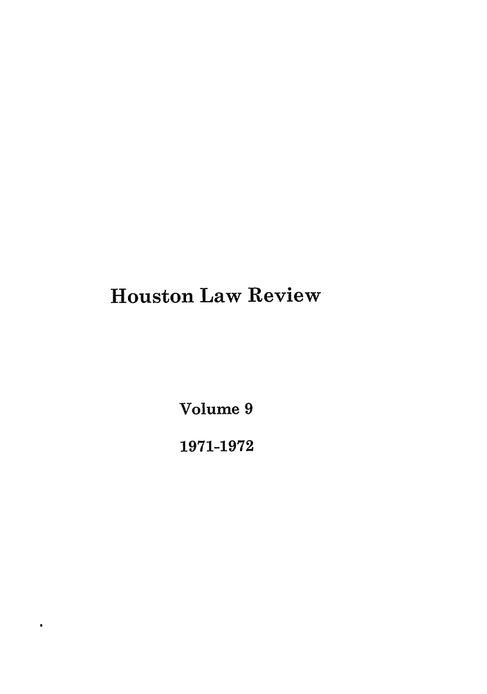 handle is hein.journals/hulr9 and id is 1 raw text is: Houston Law ReviewVolume 91971-1972