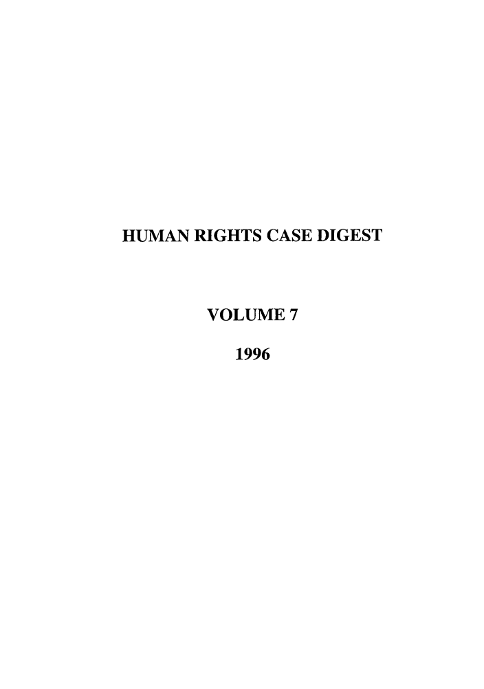 handle is hein.journals/hurcd7 and id is 1 raw text is: HUMAN RIGHTS CASE DIGESTVOLUME 71996