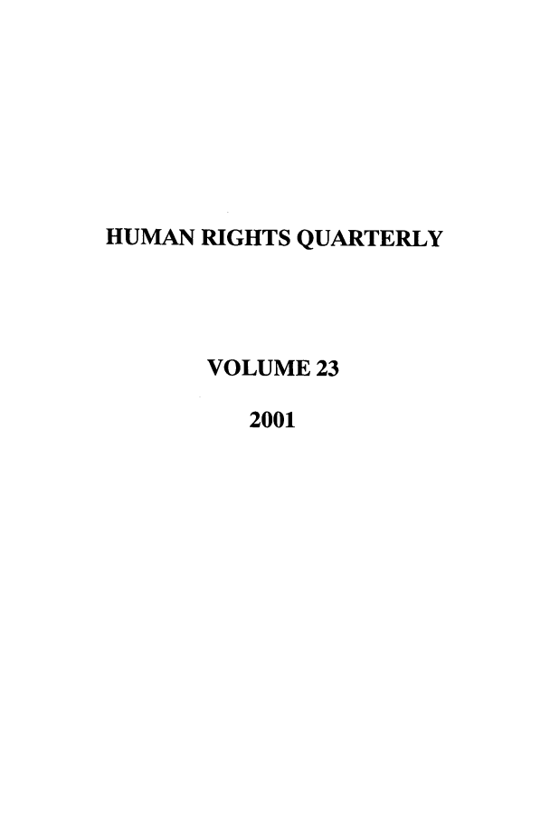handle is hein.journals/hurq23 and id is 1 raw text is: HUMAN RIGHTS QUARTERLY
VOLUME 23
2001


