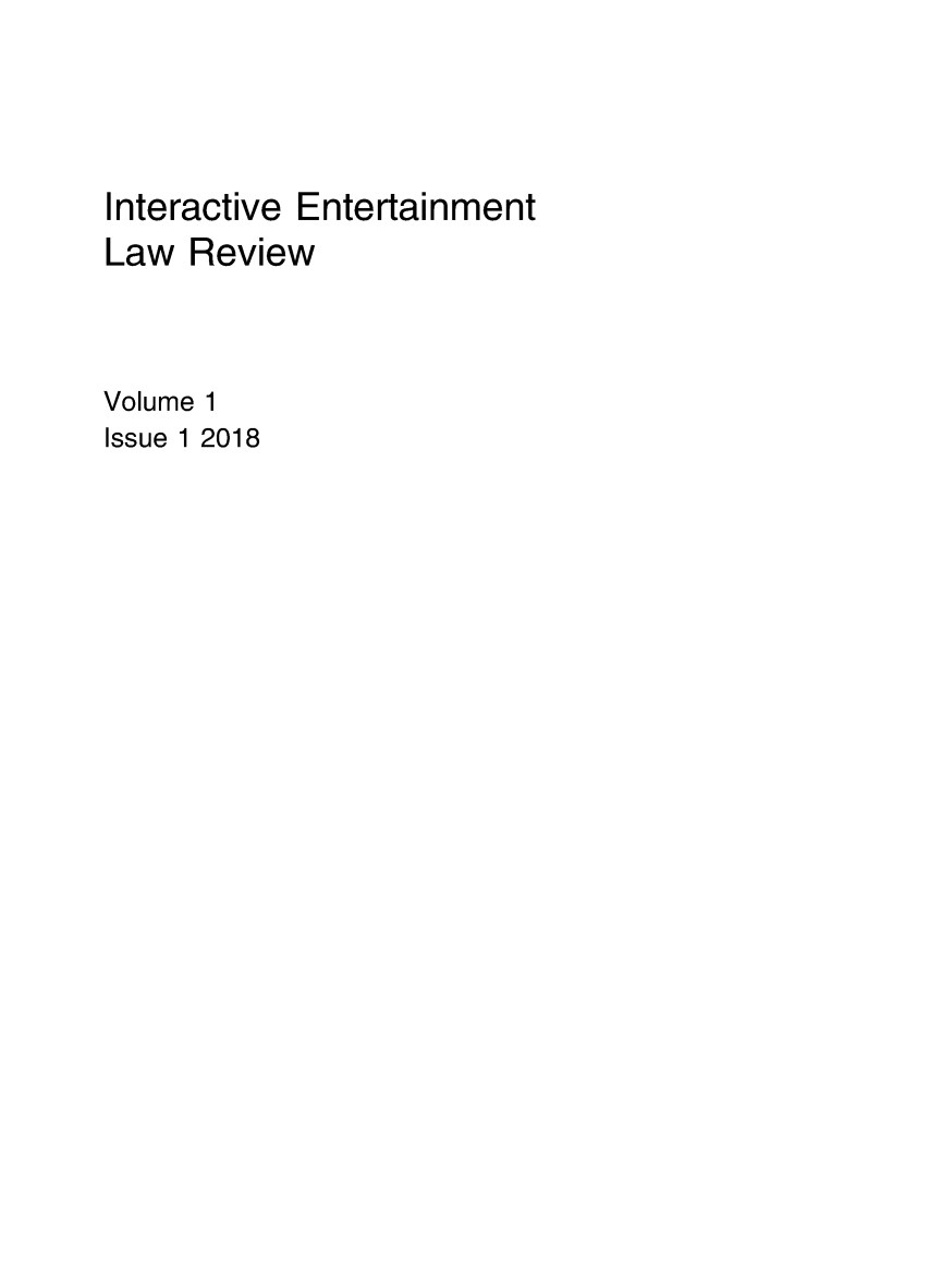 handle is hein.journals/iacentv1 and id is 1 raw text is: Interactive EntertainmentLaw ReviewVolume 1Issue 1 2018