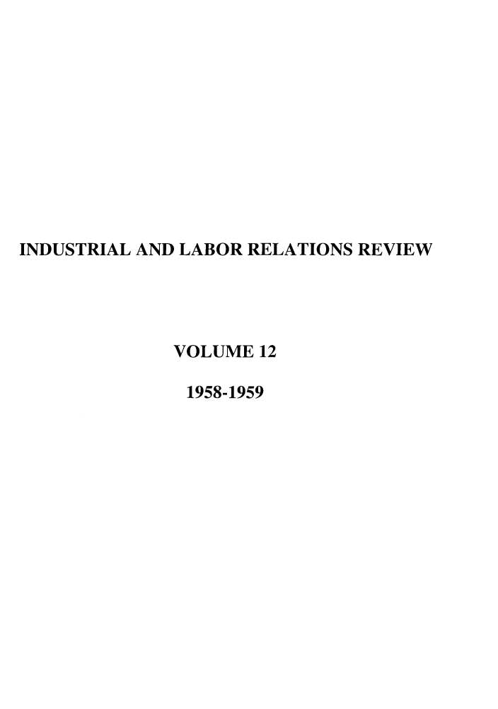handle is hein.journals/ialrr12 and id is 1 raw text is: INDUSTRIAL AND LABOR RELATIONS REVIEWVOLUME 121958-1959