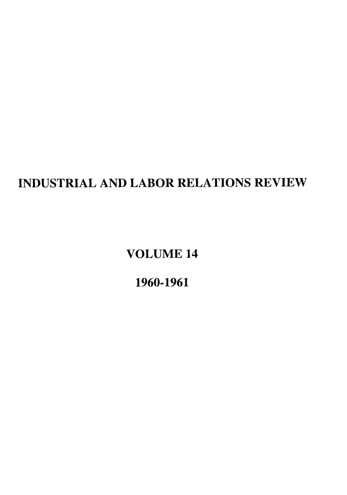 handle is hein.journals/ialrr14 and id is 1 raw text is: INDUSTRIAL AND LABOR RELATIONS REVIEWVOLUME 141960-1961