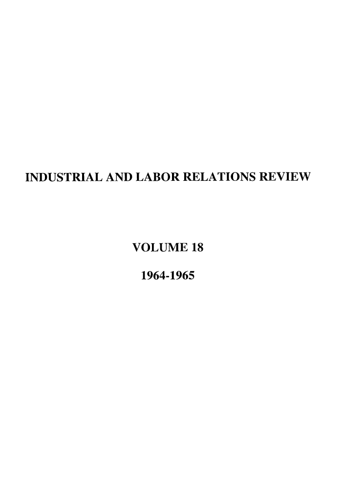 handle is hein.journals/ialrr18 and id is 1 raw text is: INDUSTRIAL AND LABOR RELATIONS REVIEWVOLUME 181964-1965