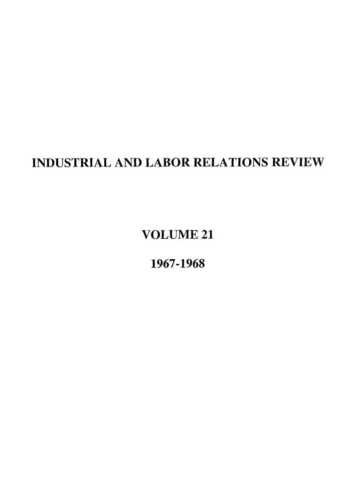 handle is hein.journals/ialrr21 and id is 1 raw text is: INDUSTRIAL AND LABOR RELATIONS REVIEWVOLUME 211967-1968