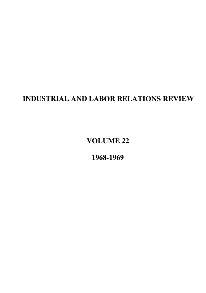 handle is hein.journals/ialrr22 and id is 1 raw text is: INDUSTRIAL AND LABOR RELATIONS REVIEWVOLUME 221968-1969