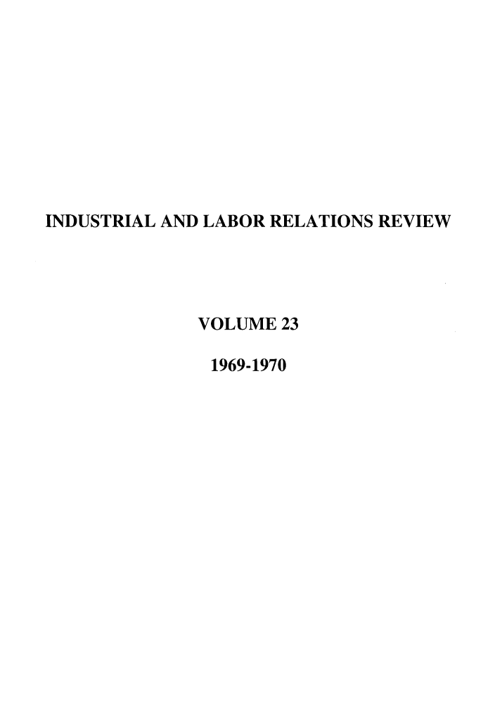 handle is hein.journals/ialrr23 and id is 1 raw text is: INDUSTRIAL AND LABOR RELATIONS REVIEWVOLUME 231969-1970