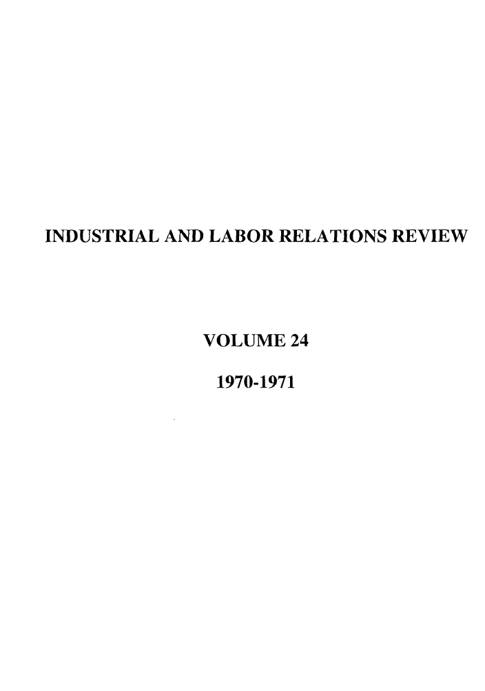 handle is hein.journals/ialrr24 and id is 1 raw text is: INDUSTRIAL AND LABOR RELATIONS REVIEWVOLUME 241970-1971