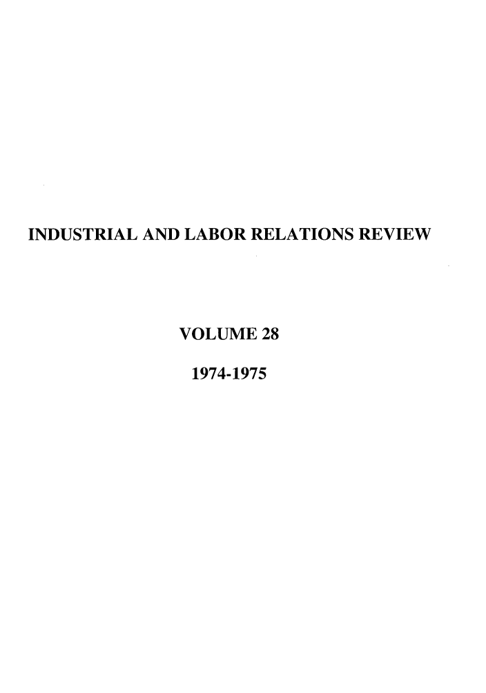 handle is hein.journals/ialrr28 and id is 1 raw text is: INDUSTRIAL AND LABOR RELATIONS REVIEWVOLUME 281974-1975