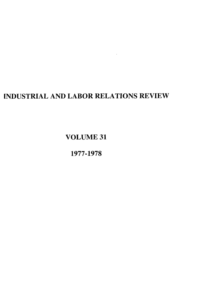 handle is hein.journals/ialrr31 and id is 1 raw text is: INDUSTRIAL AND LABOR RELATIONS REVIEWVOLUME 311977-1978