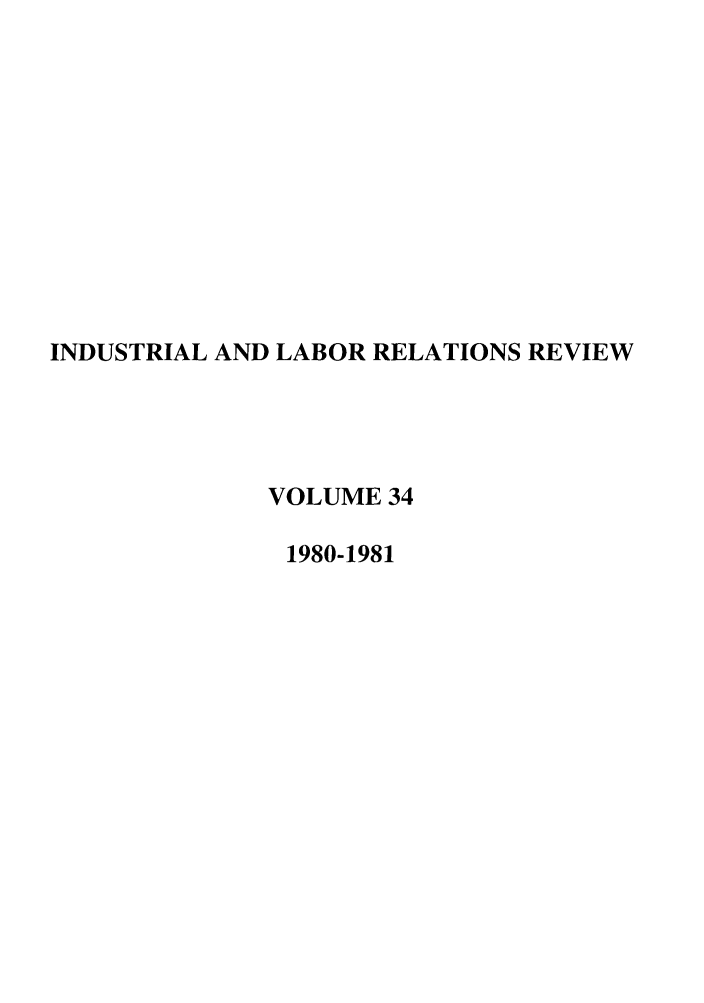 handle is hein.journals/ialrr34 and id is 1 raw text is: INDUSTRIAL AND LABOR RELATIONS REVIEWVOLUME 341980-1981