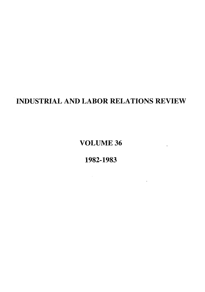 handle is hein.journals/ialrr36 and id is 1 raw text is: INDUSTRIAL AND LABOR RELATIONS REVIEWVOLUME 361982-1983