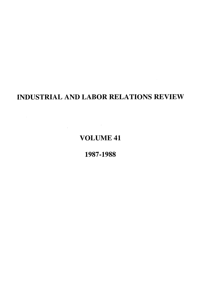 handle is hein.journals/ialrr41 and id is 1 raw text is: INDUSTRIAL AND LABOR RELATIONS REVIEWVOLUME 411987-1988
