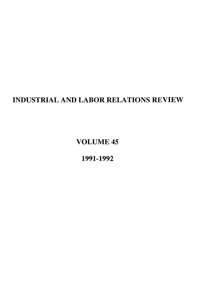handle is hein.journals/ialrr45 and id is 1 raw text is: INDUSTRIAL AND LABOR RELATIONS REVIEWVOLUME 451991-1992