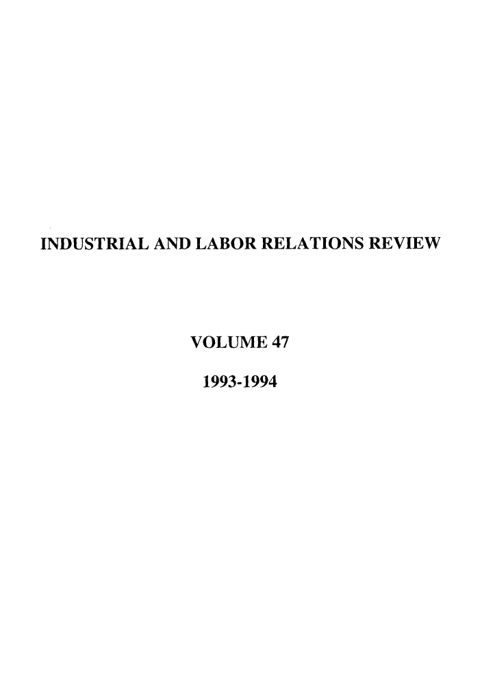 handle is hein.journals/ialrr47 and id is 1 raw text is: INDUSTRIAL AND LABOR RELATIONS REVIEWVOLUME 471993-1994