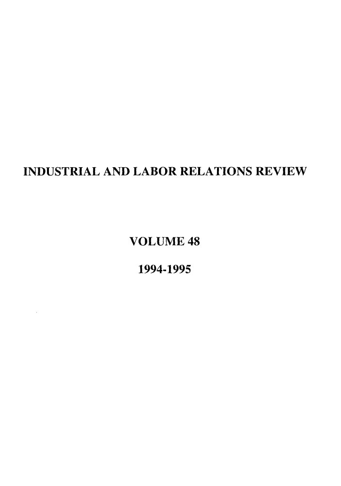 handle is hein.journals/ialrr48 and id is 1 raw text is: INDUSTRIAL AND LABOR RELATIONS REVIEWVOLUME 481994-1995