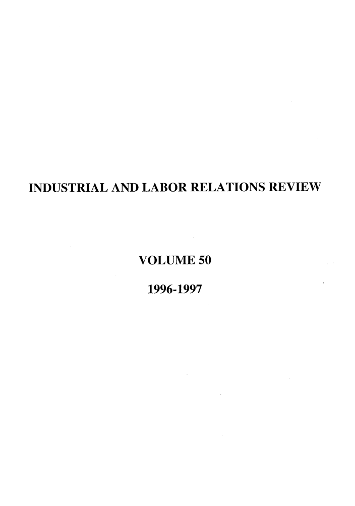 handle is hein.journals/ialrr50 and id is 1 raw text is: INDUSTRIAL AND LABOR RELATIONS REVIEWVOLUME 501996-1997