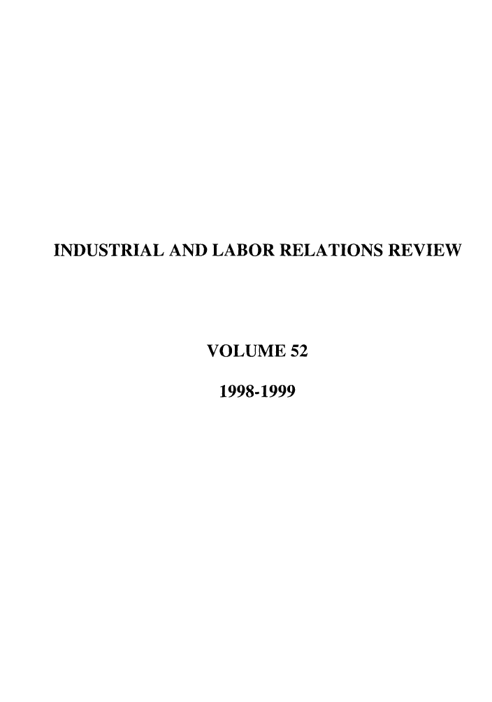 handle is hein.journals/ialrr52 and id is 1 raw text is: INDUSTRIAL AND LABOR RELATIONS REVIEWVOLUME 521998-1999