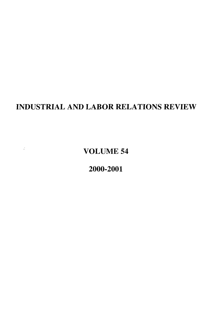 handle is hein.journals/ialrr54 and id is 1 raw text is: INDUSTRIAL AND LABOR RELATIONS REVIEWVOLUME 542000-2001