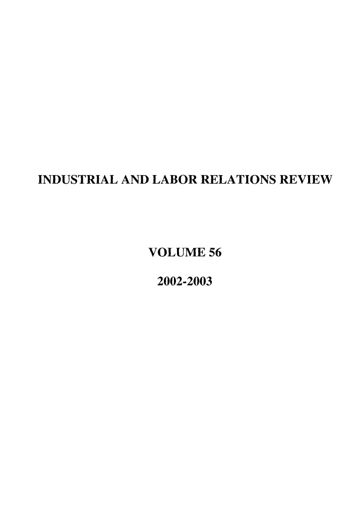 handle is hein.journals/ialrr56 and id is 1 raw text is: INDUSTRIAL AND LABOR RELATIONS REVIEWVOLUME 562002-2003