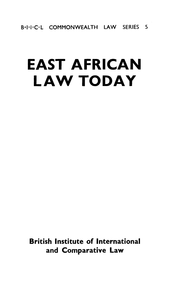 handle is hein.journals/icqlsup12 and id is 1 raw text is: B*I*1*C*L COMMONWEALTH LAW SERIES 5EAST AFRICANLAW TODAYBritish Institute of Internationaland Comparative Law