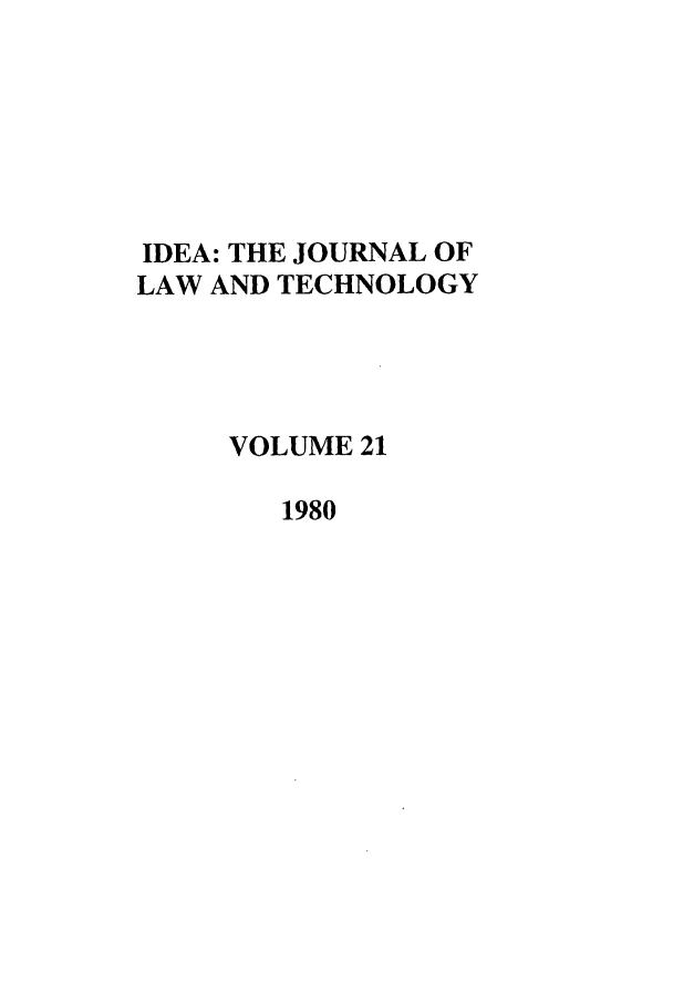 handle is hein.journals/idea21 and id is 1 raw text is: IDEA: THE JOURNAL OFLAW AND TECHNOLOGYVOLUME 211980