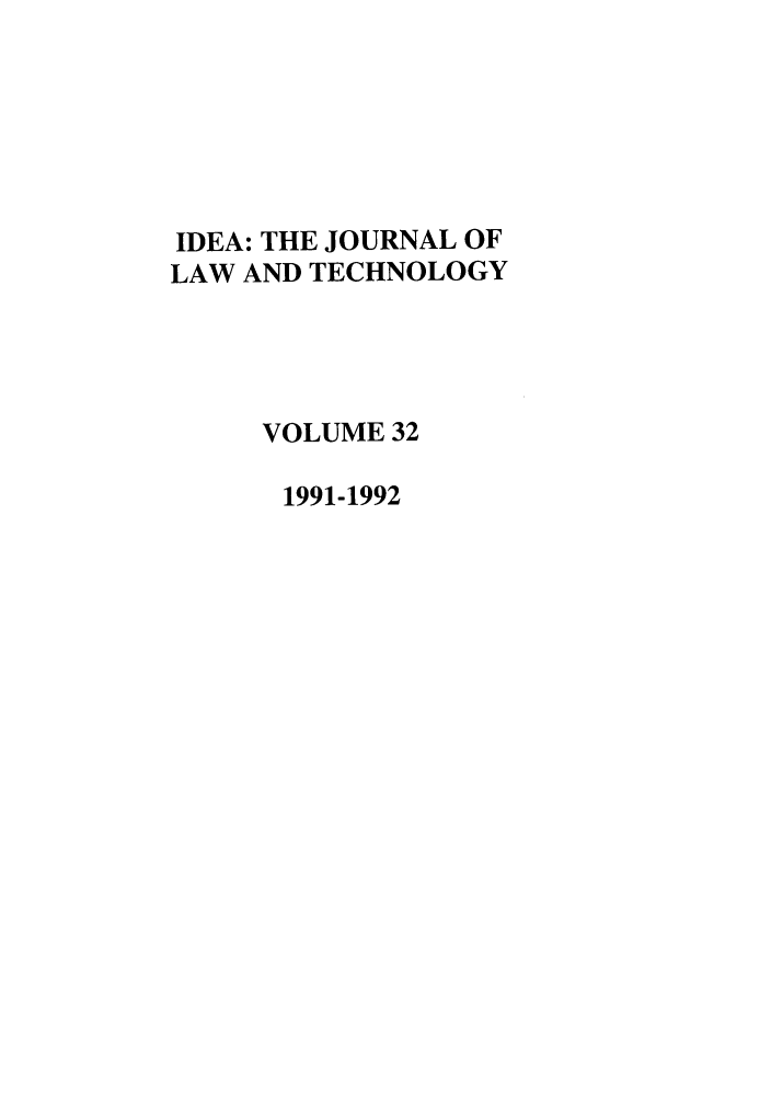 handle is hein.journals/idea32 and id is 1 raw text is: IDEA: THE JOURNAL OFLAW AND TECHNOLOGYVOLUME 321991-1992