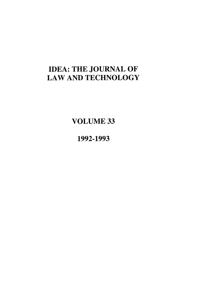 handle is hein.journals/idea33 and id is 1 raw text is: IDEA: THE JOURNAL OFLAW AND TECHNOLOGYVOLUME 331992-1993