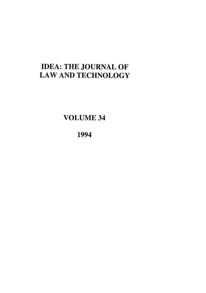 handle is hein.journals/idea34 and id is 1 raw text is: IDEA: THE JOURNAL OFLAW AND TECHNOLOGYVOLUME 341994