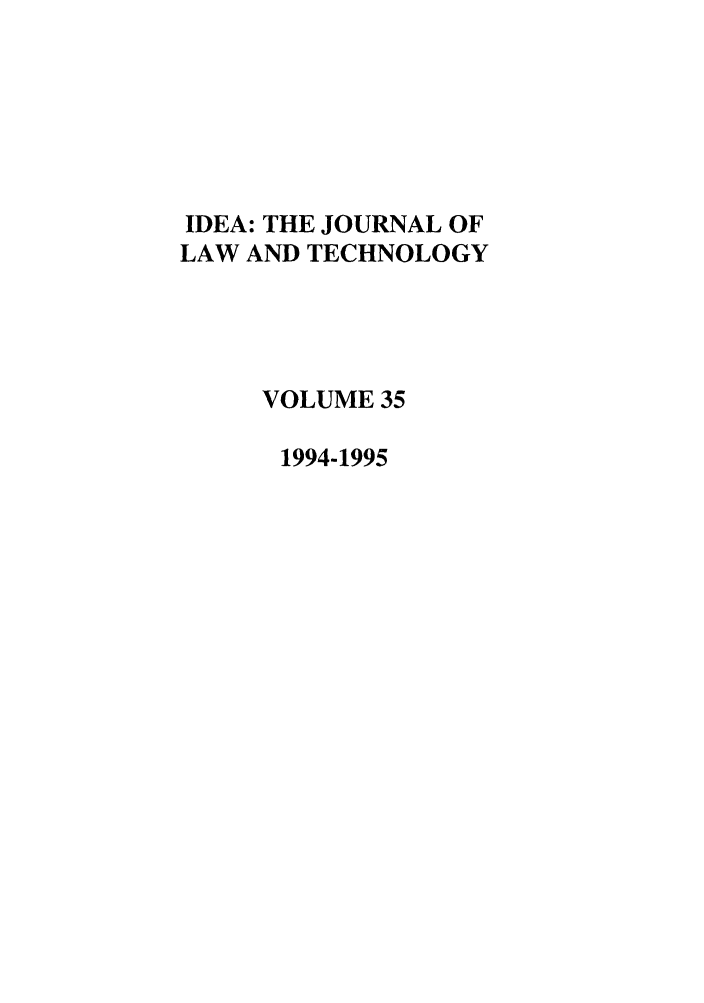 handle is hein.journals/idea35 and id is 1 raw text is: IDEA: THE JOURNAL OFLAW AND TECHNOLOGYVOLUME 351994-1995