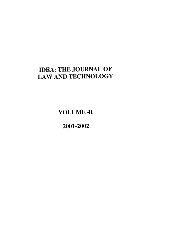 handle is hein.journals/idea41 and id is 1 raw text is: IDEA: THE JOURNAL OFLAW AND TECHNOLOGYVOLUME 412001-2002