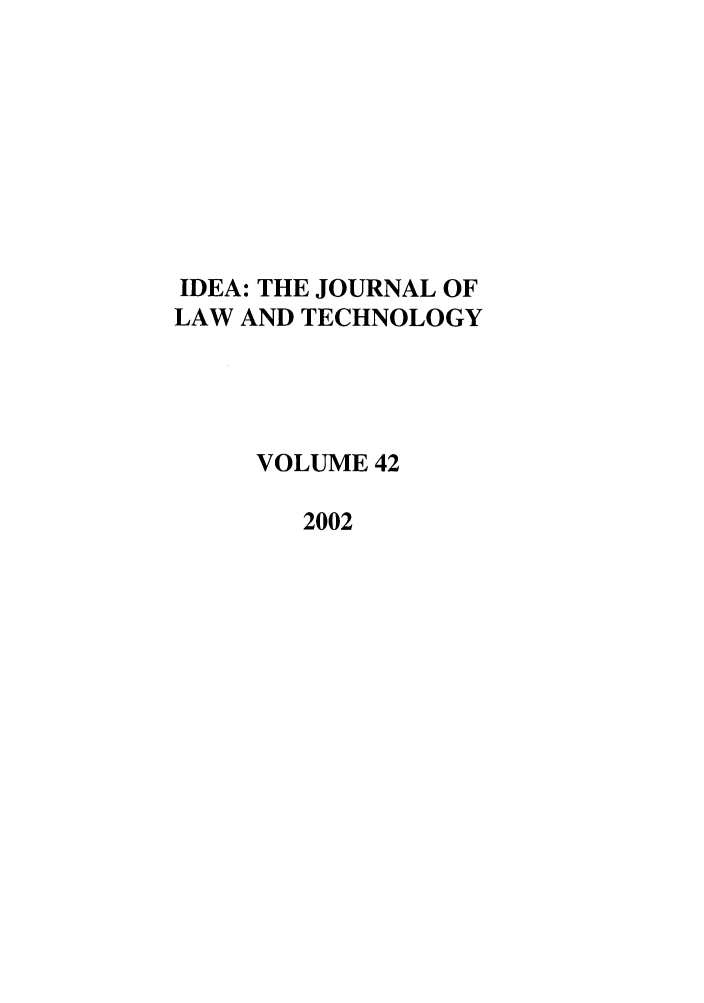 handle is hein.journals/idea42 and id is 1 raw text is: IDEA: THE JOURNAL OFLAW AND TECHNOLOGYVOLUME 422002