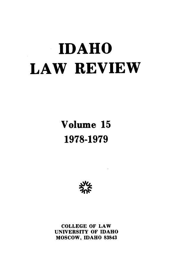 handle is hein.journals/idlr15 and id is 1 raw text is: IDAHOLAW REVIEWVolume 151978-1979COLLEGE OF LAWUNIVERSITY OF IDAHOMOSCOW, IDAHO 83843